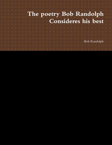The poetry Bob Randolph Consideres his best