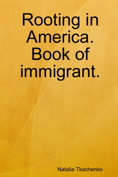 Rooting in America. Book of immigrant.