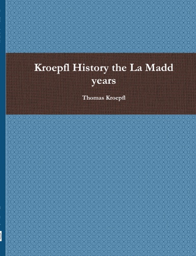 Kroepfl History the La Madd years