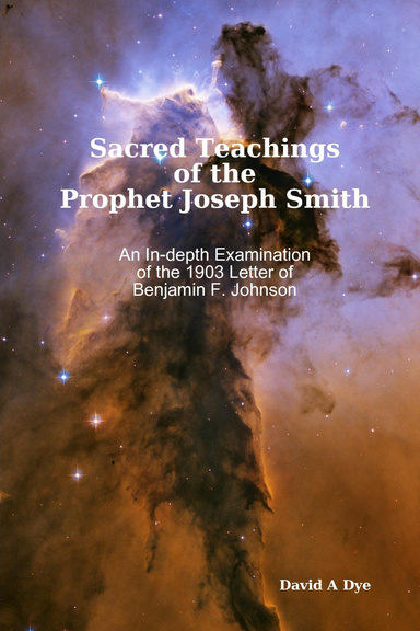 Sacred Teachings of the Prophet Joseph Smith: An In-depth Examination of the 1903 Letter of Benjamin F. Johnson