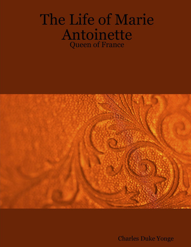 The Life of Marie Antoinette  : Queen of France