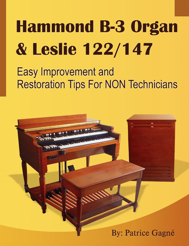 Hammond B3 Organ & Leslie 122/147 : Easy Improvement And Restoration Tips For Non Technicians