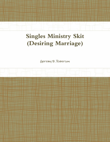 Singles Ministry Skit (Desiring Marriage)