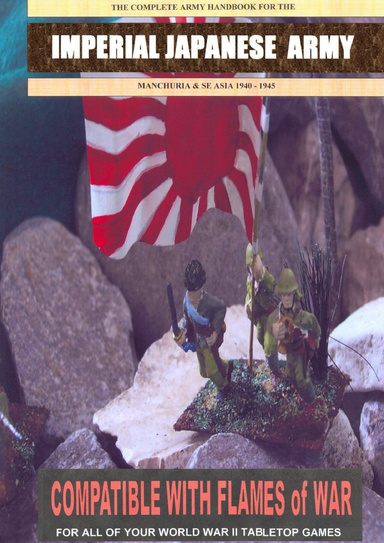 The Complete Army Handbook of the Imperial Japanese Army: Manchuria & SE Asia 1940-1945: Compatible with Flames of War
