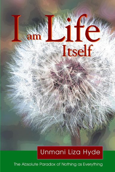 I am Life Itself: The Absolute Paradox of Nothing as Everything