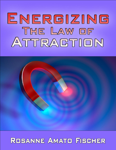 Energizing the Law of Attraction: A Handbook for Improving Life with Ease, Grace and Style