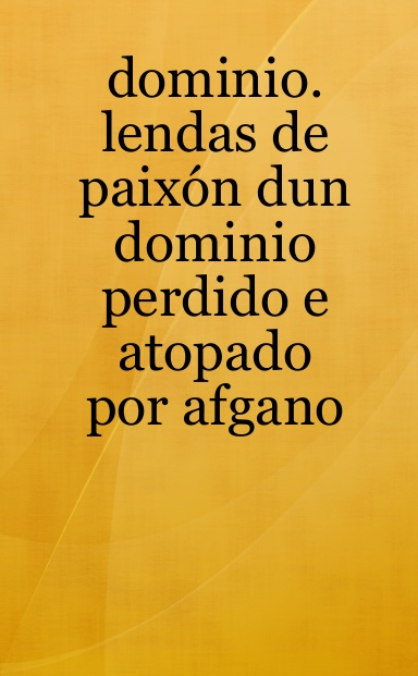dominio. lendas de paixón dun dominio perdido e atopado por afgano