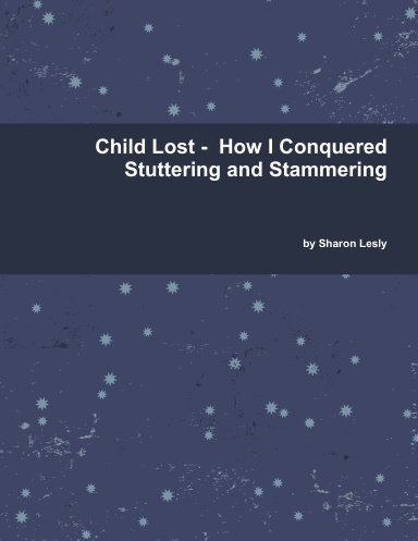 Child Lost - How I Conquered Stuttering and Stammering