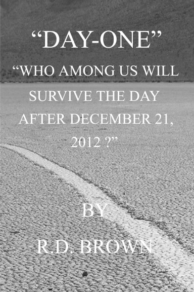 "DAY-ONE" "Who Among Us Will Survive The Day After December 21, 2012"