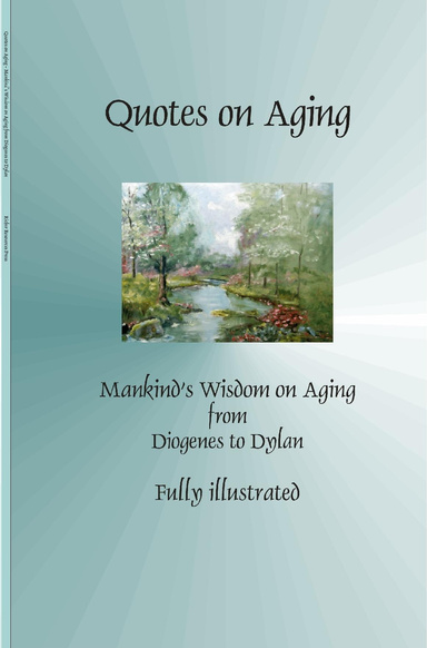 Quotes on Aging - Mankind's Wisdom on Aging from Diogenes to Dylan