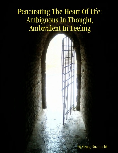 Penetrating The Heart Of Life: Ambiguous In Thought, Ambivalent In Feeling