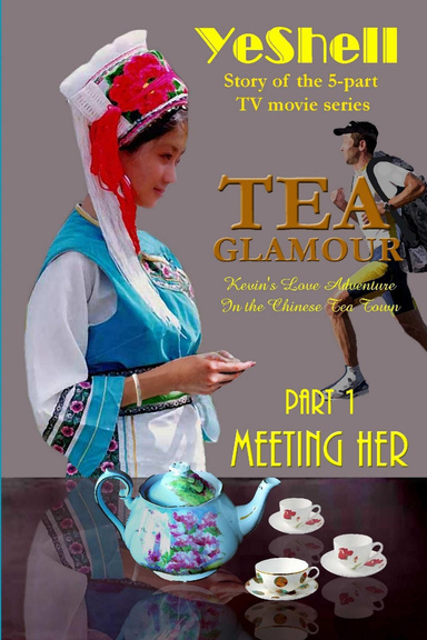 Tea Glamour - Kevin’s Love Adventure in the Chinese Tea Town: Part 1 Meeting Her