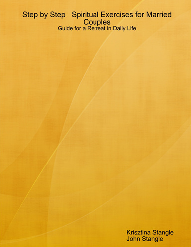 Step by Step Spiritual Exercises for Married Couples: Guide for a Retreat in Daily Life