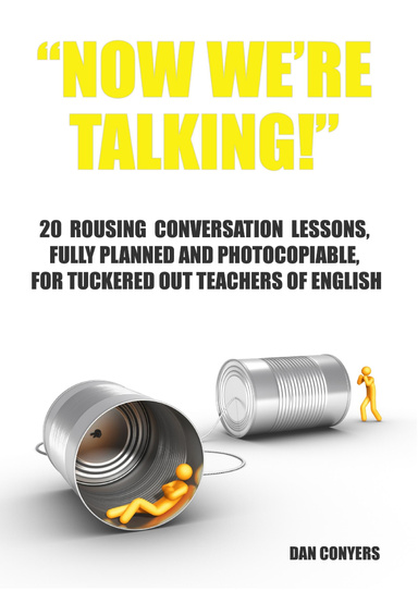 "Now we're talking!" - 20 rousing conversation lessons, fully planned and photocopiable, for tuckered out teachers of English