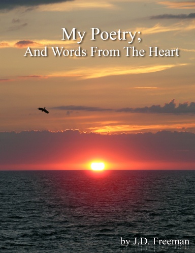My Poetry; And Words From The Heart