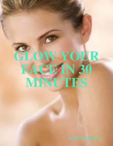 GLOW YOUR FACE IN 30 MINUTES