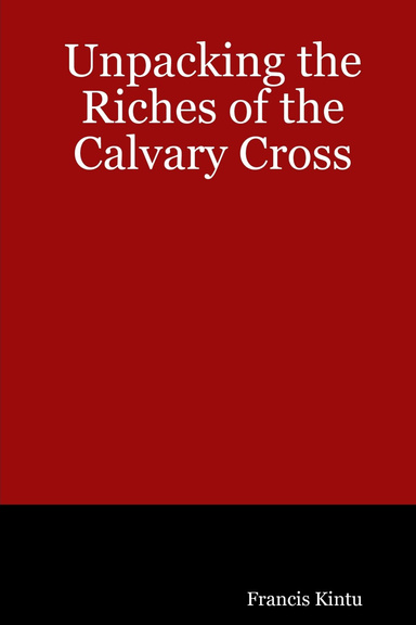Unpacking the Riches of the  Calvary Cross