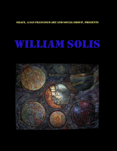 GRACE, A SAN FRANCISCO ART AND SOCIAL GROUP, PRESENTS WILLIAM SOLIS