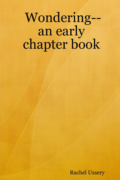Wondering--an early chapter book