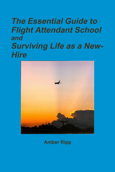 The Essential Guide to Flight Attendant School and Surviving Life as a New-Hire