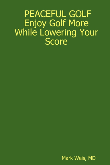 PEACEFUL GOLF: Enjoy Golf More While Lowering Your Score