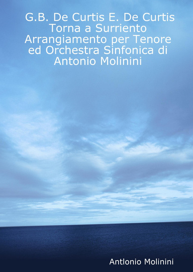G.B. De Curtis E. De Curtis Torna a Surriento Arrangiamento per Tenore ed Orchestra Sinfonica di Antonio Molinini
