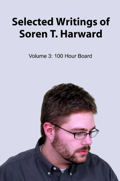 Selected Writings of Soren T. Harward: Vol 3: 100 Hour Board