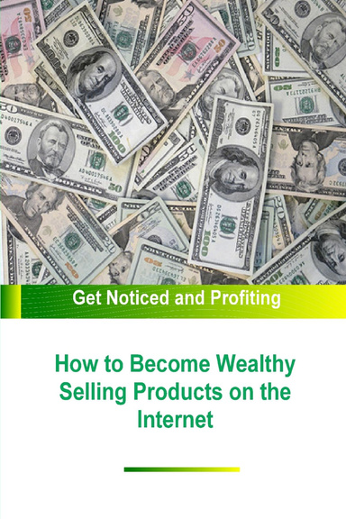 How to Become Wealthy Selling Products on the Internet