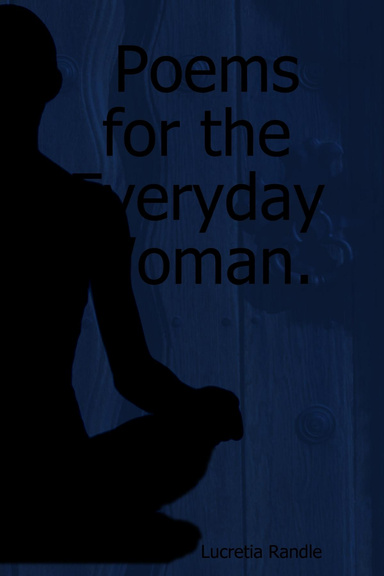 Poems for the Everyday Woman.