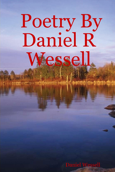 Poetry By Daniel R Wessell