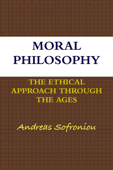 MORAL PHILOSOPHY, THE ETHICAL APPROACH THROUGH THE AGES