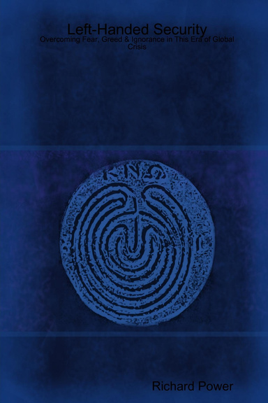 Left-Handed Security: Overcoming Fear, Greed & Ignorance in This Era of Global Crisis