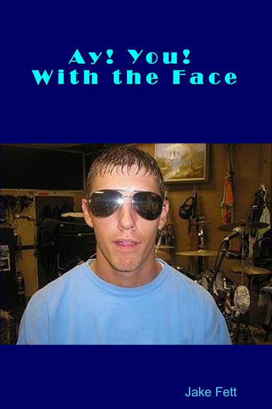 Ay! You! With The Face