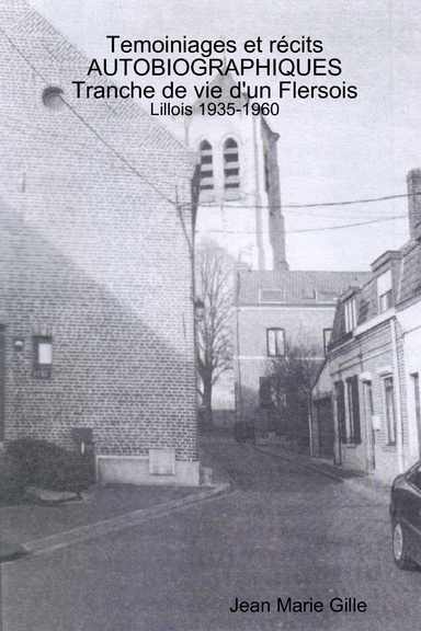 Temoiniages et récits AUTOBIOGRAPHIQUES Tranche de vie d'un Flersois - Lillois 1935-1960