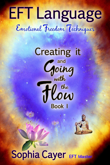 EFT Language:  Creating It and Going with the Flow - Book One