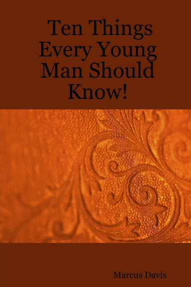 Ten Things Every Young Man Should Know!