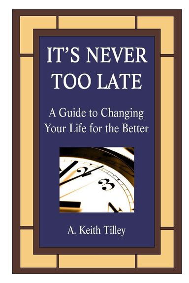 It's Never Too Late - A Guide to Changing Your Life for the Better  (paperback)