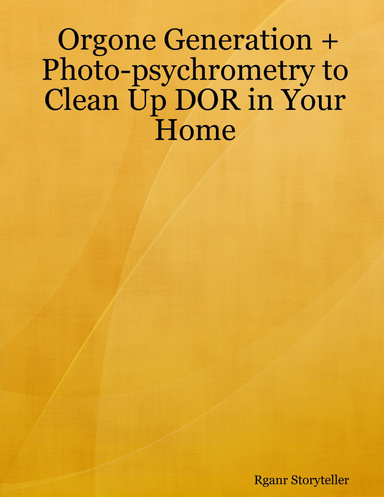 Orgone Generation + Photo-psychrometry to Clean Up DOR in Your Home