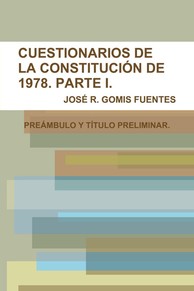 CUESTIONARIOS DE LA CONSTITUCIÓN DE 1978. PARTE I. PREÁMBULO Y TÍTULO PRELIMINAR.