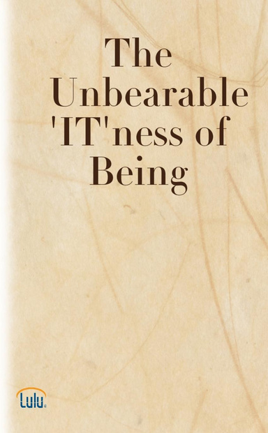 The Unbearable 'IT'ness of Being