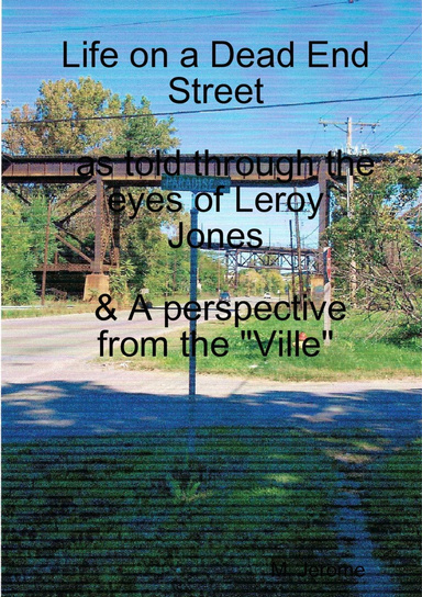 Life on a Dead End Street & A perspective from the "Ville"