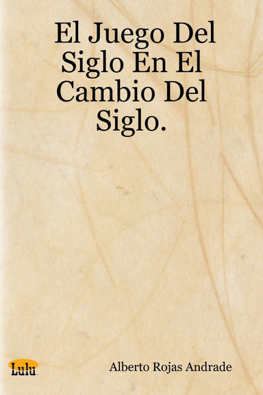 El Juego Del Siglo En El Cambio Del Siglo.
