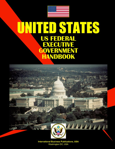 US Federal Executive Government Handbook: Strategic information and contacts