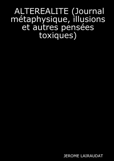 ALTEREALITE (Journal métaphysique, illusions et autres pensées toxiques)