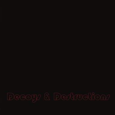 Decoys & Destructions