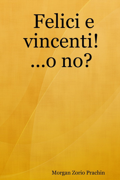 Felici e vincenti! ...o no?