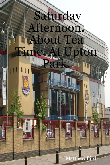 Saturday Afternoon. About Tea Time. At Upton Park.