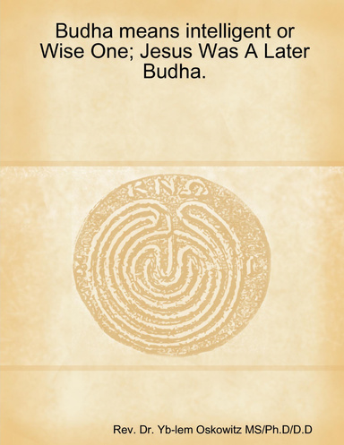 Budha means intelligent or Wise One; Jesus Was A Later Budha.