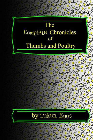 The Complete Chronicles of Thumbs and Poultry