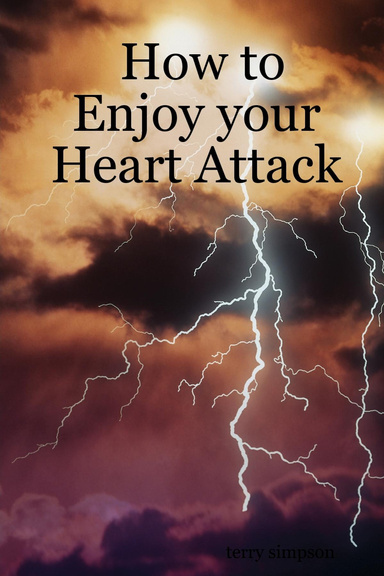 How to Enjoy your Heart Attack